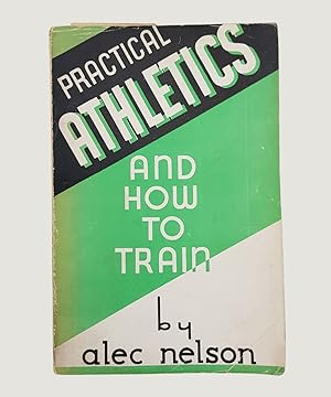 Image du vendeur pour Practical Athletics and How to Train. mis en vente par Keel Row Bookshop Ltd - ABA, ILAB & PBFA