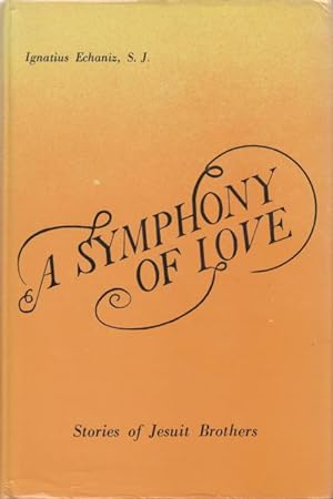 Seller image for A Symphony of Love. Stories of Jesuit Brothers. for sale by Rnnells Antikvariat AB