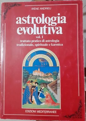 ASTROLOGIA EVOLUTIVA TRATTATO PRATICO DI ASTROLOGIA TRADIZIONALE, SPIRITUALE E KARMICA VOL. 1,