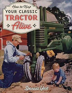 Imagen del vendedor de How to Keep Your Classic Tractor Alive a la venta por WeBuyBooks