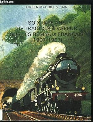 Bild des Verkufers fr SOIXANTE ANS DE TRACTION A VAPEUR SUR LES RESEAUX FRANCAIS (1907-1967) zum Verkauf von Le-Livre