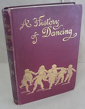 A History of Dancing from the Earliest Ages to Our Own Times