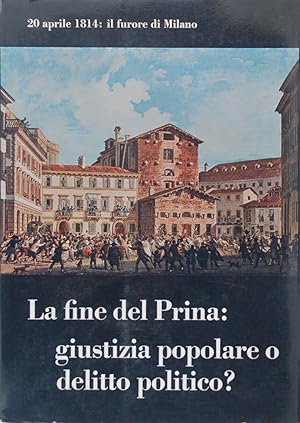 Imagen del vendedor de La fine del Prina: giustizia popolare o delitto politico? 28 aprile 1814: il furore di Milano a la venta por FABRISLIBRIS