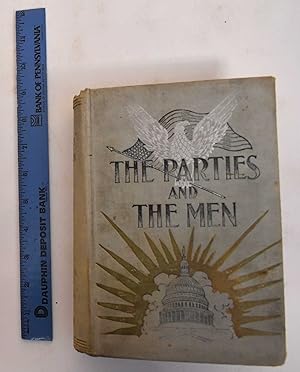 Seller image for The Parties and the Men, or Political issues of 1896 for sale by Mullen Books, ABAA