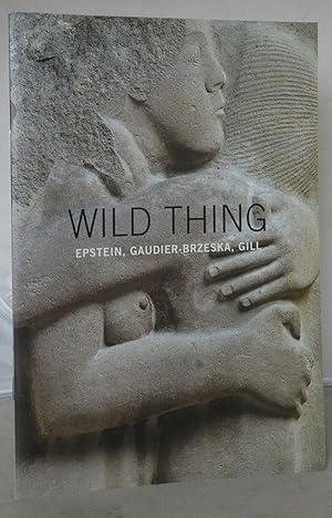 Bild des Verkufers fr Wild Thing: Epstein, Gaudier-Brzeska, Gill [Exhibition Catalogue] zum Verkauf von Besleys Books  PBFA