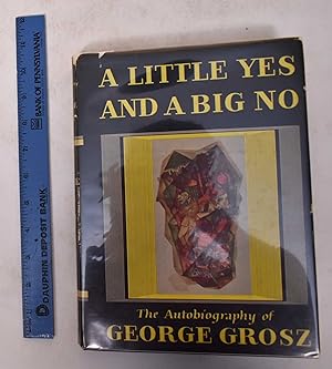 Image du vendeur pour A Little Yes and A Big No: The Autobiography of George Grosz mis en vente par Mullen Books, ABAA