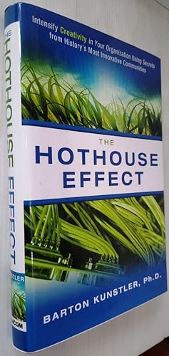 The Hothouse Effect - Intensify Creativity in Your Organization Using Secrets from History's Most...