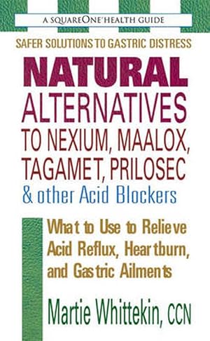 Seller image for Natural Alternatives to Nexium, Maalox, Tagamet, Prilosec & Other Acid Blockers (Paperback) for sale by Grand Eagle Retail