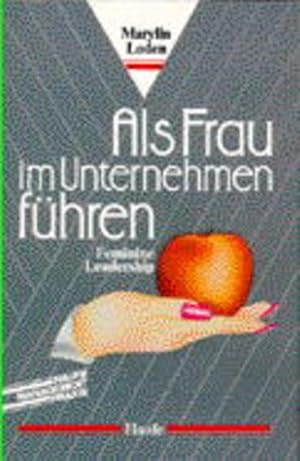 Imagen del vendedor de Als Frau im Unternehmen fhren = Feminine leadership. von. [Einzig berecht. bers. aus d. Amerikan. von Erwin Schuhmacher] / Haufe-Management-Praxis a la venta por NEPO UG