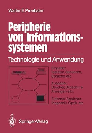 Bild des Verkufers fr Peripherie von Informationssystemen : Technologie u. Anwendung ; Eingabe: Tastatur, Sensoren, Sprache etc. ; Ausgabe: Drucker, Bildschirm, Anzeigen etc. ; externe Speicher: Magnetik, Optik etc. Technologie und Anwendung Eingabe: Tastatur, Sensoren, Sprache etc. Ausgabe: Drucker, Bildschirm, Anzeigen etc. Externe Speicher: Magnetik, Optik etc. zum Verkauf von NEPO UG