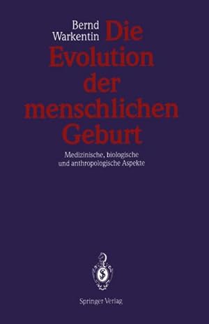 Bild des Verkufers fr Die Evolution der menschlichen Geburt : Medizinische, biologische und anthropologische Aspekte zum Verkauf von AHA-BUCH GmbH