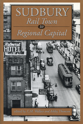 Seller image for Sudbury: Rail Town to Regional Capital (Paperback or Softback) for sale by BargainBookStores
