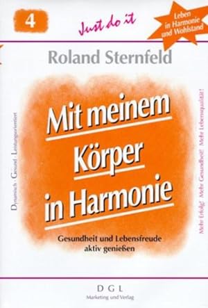 Seller image for Mit meinem Krper in Harmonie : Gesundheit und Lebensfreude aktiv genieen. Sternfeld, Roland: Just do it ; 4 for sale by NEPO UG