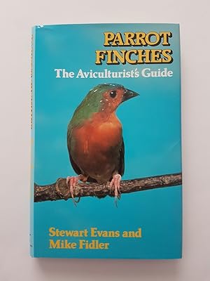 Parrot Finches : An Aviculturist's Guide