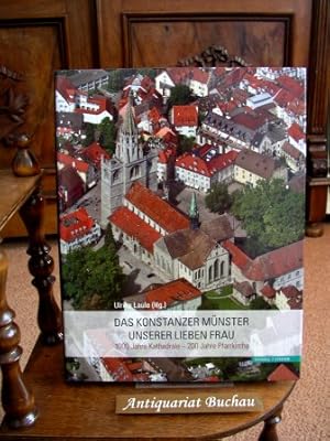 Das Konstanzer Münster Unserer Lieben Frau. 1000 Jahre Kathedrale - 200 Jahre Pfarrkirche.