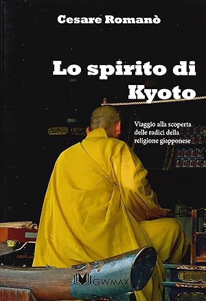 Seller image for Lo spirito di Kyoto. Viaggio alla scoperta delle radici della religione Giapponese for sale by Libro Co. Italia Srl