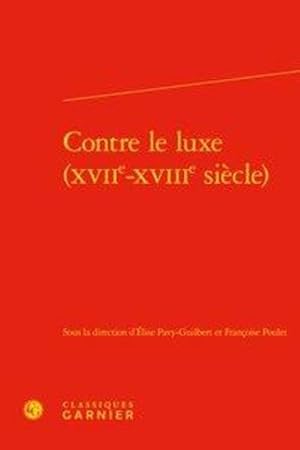 Image du vendeur pour contre le luxe (XVIIe-XVIIIe sicle) mis en vente par Chapitre.com : livres et presse ancienne