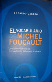 EL VOCABULARIO DE MICHEL FOUCAULT. Un recorrido alfabético por sus temas, conceptos y autores