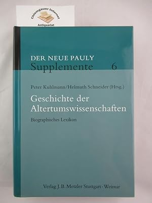 Bild des Verkufers fr Geschichte der Altertumswissenschaften : Biographisches Lexikon. Hrsg. von Peter Kuhlmann und Helmuth Schneider. zum Verkauf von Chiemgauer Internet Antiquariat GbR