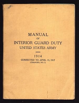 Bild des Verkufers fr MANUAL OF INTERIOR GUARD DUTY, UNITED STATES ARMY, 1914, CORRECTED TO APRIL 15, 1917 (CHANGES, NO. 1) zum Verkauf von Champ & Mabel Collectibles