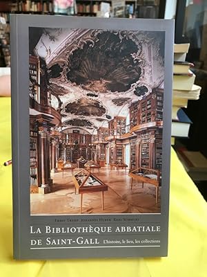 La bibliotheque abbatiale de Saint-Gall. L'histoire, le lieu, les collections.