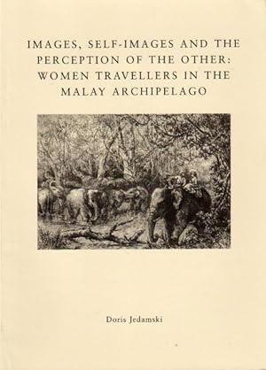 Images, Self-Images and the Perception of the Other: Women Travellers in the Malay Archipelago