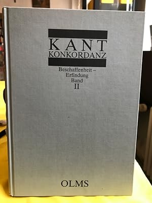 Seller image for Kant-Konkordanz zu den Werken Immanuel Kants (Bnde I-IX der Ausgabe der Preuischen Akademie der Wissenschaften). Band II: Beschaffenheit - Erfindung. for sale by Antiquariat Thomas Nonnenmacher