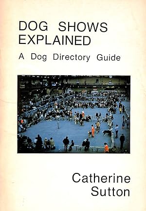 Seller image for Dog Shows Explained: A Dog Directory Guide for sale by M Godding Books Ltd