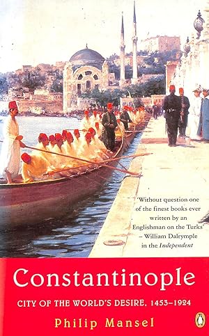 Seller image for Constantinople: City Of The World's Desire 1453-1924 for sale by M Godding Books Ltd