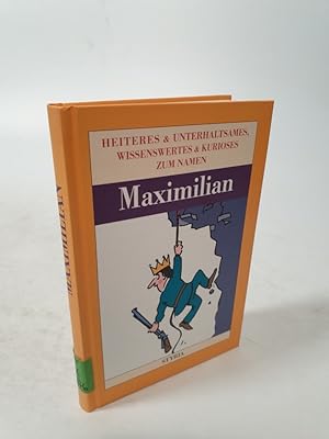 Bild des Verkufers fr Heiteres & Unterhaltsames, Wissenswertes & Kurioses zum Namen Maximilian. zum Verkauf von Antiquariat Bookfarm