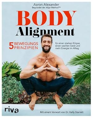 Bild des Verkufers fr Body Alignment : 5 Bewegungsprinzipien fr einen starken Krper, einen wachen Geist und mehr Energie im Alltag. Mit einem Vorwort von Dr. Kelly Starrett zum Verkauf von AHA-BUCH GmbH