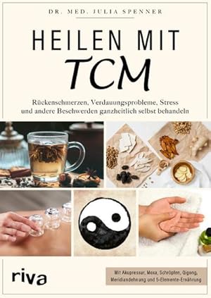 Bild des Verkufers fr Heilen mit TCM : Rckenschmerzen, Verdauungsprobleme, Stress und andere Beschwerden ganzheitlich selbst behandeln. Mit Akupressur, Moxa, Schrpfen, Qigong, Meridiandehnung und 5-Elemente-Ernhrung zum Verkauf von AHA-BUCH GmbH