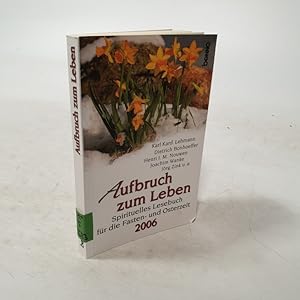 Seller image for Aufbruch zum Leben. Spirituelles Lesebuch fr die Fasten- und Osterzeit. 2006. for sale by Antiquariat Bookfarm