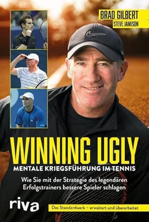 Bild des Verkufers fr Winning Ugly - Mentale Kriegsfhrung im Tennis : Wie Sie mit der Strategie des legendren Erfolgstrainers bessere Spieler schlagen. Das Standardwerk - erweitert und berarbeitet zum Verkauf von AHA-BUCH GmbH