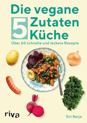 Bild des Verkufers fr Die vegane 5-Zutaten-Kche : ber 60 schnelle und leckere Rezepte zum Verkauf von AHA-BUCH GmbH