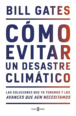 Cómo evitar un desastre climático Las soluciones que ya tenemos y los avances que aún necesitamos