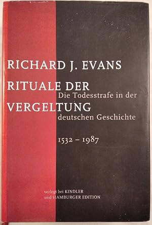 Rituale der Vergeltung: Die Todesstrafe in der deutschen Geschichte 1532 - 1987.