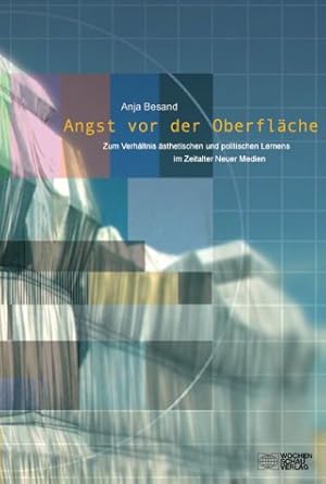 Seller image for Angst vor der Oberflche : zum Verhltnis sthetischen und politischen Lernens im Zeitalter neuer Medien. for sale by nika-books, art & crafts GbR