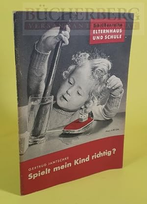 Spielt mein Kind richtig? Schriftenreihe Elternhaus und Schule