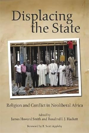 Seller image for Displacing the State: Religion and Conflict in Neoliberal Africa (From the Joan B. Kroc Institute for International Peace Studies / Kroc Institute Series on Religion, Conflict, and Peacebuilding) [Paperback ] for sale by booksXpress