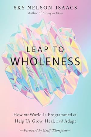 Seller image for Leap to Wholeness : How the World Is Programmed to Help Us Grow, Heal, and Adapt for sale by GreatBookPricesUK