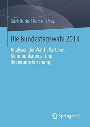 Bild des Verkufers fr Die Bundestagswahl 2013: Analysen der Wahl-, Parteien-, Kommunikations- und Regierungsforschung zum Verkauf von WeBuyBooks