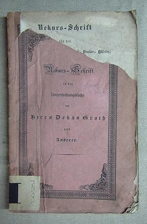 Imagen del vendedor de Rekurs-Schrift fr die Herren Dekan Groth; Pfarrer Keust, Beutler, Hselin; Baur; Waldesbhl; Fischer ec. Ec. an das hohe Obergericht des Kantons Aargau. a la venta por Antiquariat Hanfgarten