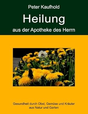 Bild des Verkufers fr Heilung aus der Apotheke des Herrn - Band 2 : Gesundheit durch Obst, Gemse und Kruter aus Natur und Garten zum Verkauf von AHA-BUCH GmbH