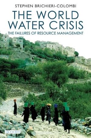 Image du vendeur pour The World Water Crisis: The Failures of Resource Management (International Library of Human Geography) [Hardcover ] mis en vente par booksXpress