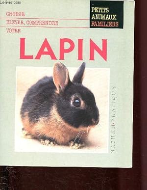 Bild des Verkufers fr Choisir, elever, comprendre votre lapin (Collection Petits animaux familiers) zum Verkauf von Le-Livre