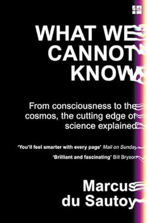 Seller image for What We Cannot Know : From Consciousness to the Cosmos, the Cutting Edge of Science Explained for sale by GreatBookPrices