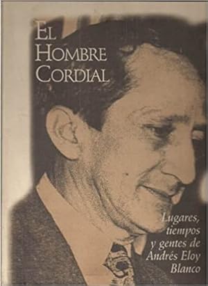 Imagen del vendedor de El Hombre Cordial - Lugares Tiempos y Gentes De Andres Eloy Blanco a la venta por Guido Soroka Bookseller