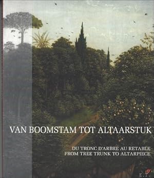 Seller image for Van boomstam tot altaarstuk / Du tronc d'arbre au retable = From tree trunk to altarpiece for sale by BOOKSELLER  -  ERIK TONEN  BOOKS