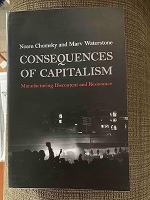 Consequences of Capitalism: Manufacturing Discontent and Resistance